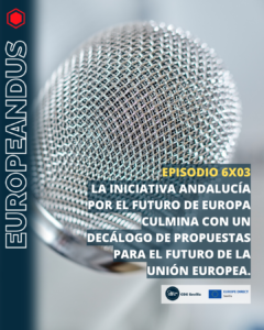 EuropeandUS. Episodio 6×03. La iniciativa Andalucía por el Futuro de Europa culmina con un Decálogo de propuestas para el futuro de la Unión Europea en clave andaluza.